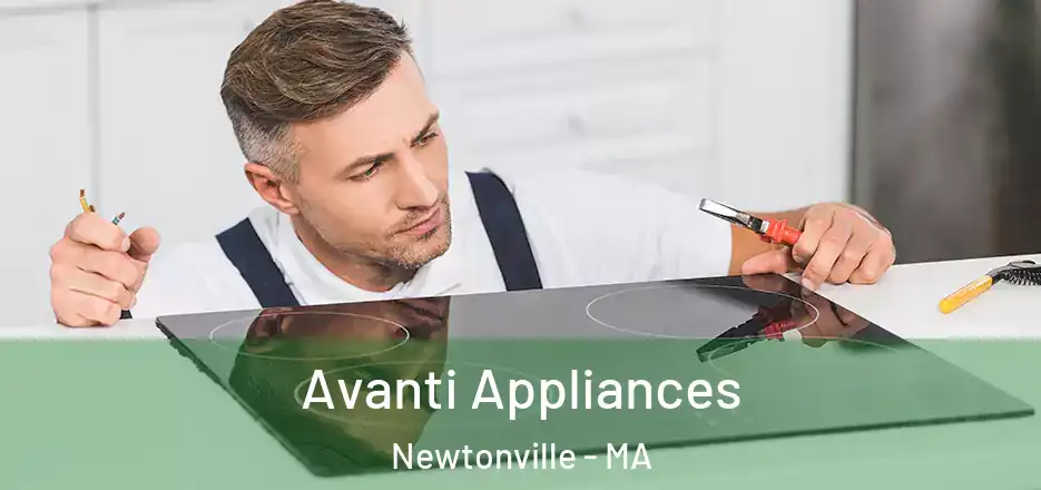 Avanti Appliances Newtonville - MA
