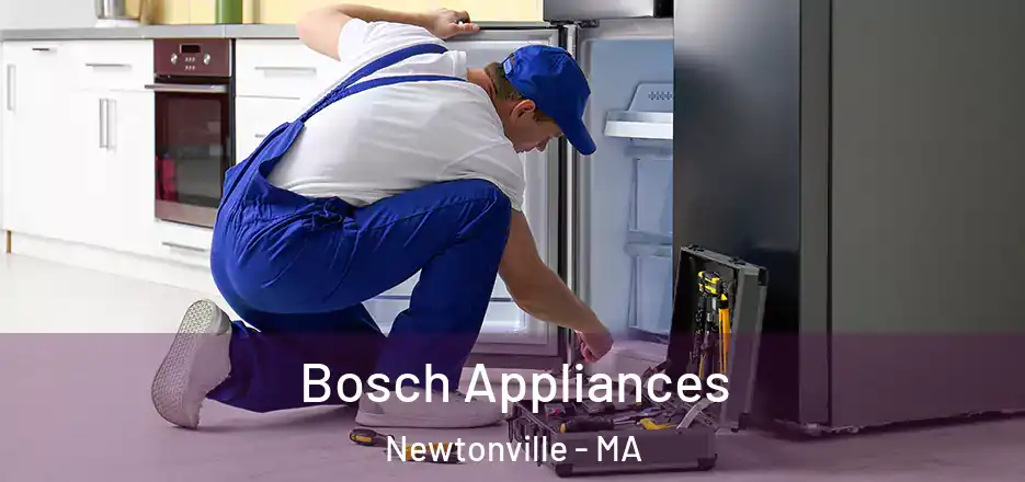  Bosch Appliances Newtonville - MA