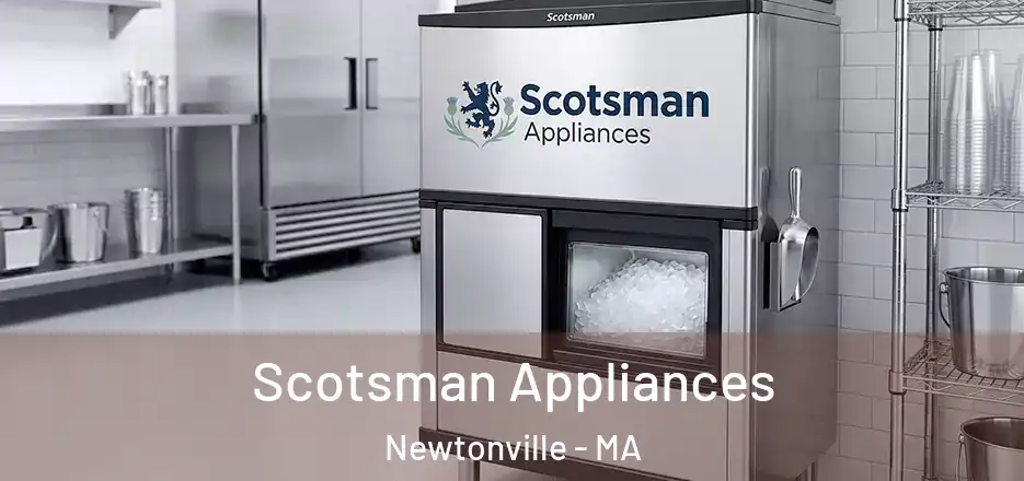  Scotsman Appliances Newtonville - MA